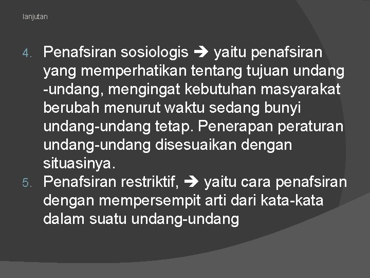 lanjutan Penafsiran sosiologis yaitu penafsiran yang memperhatikan tentang tujuan undang -undang, mengingat kebutuhan masyarakat