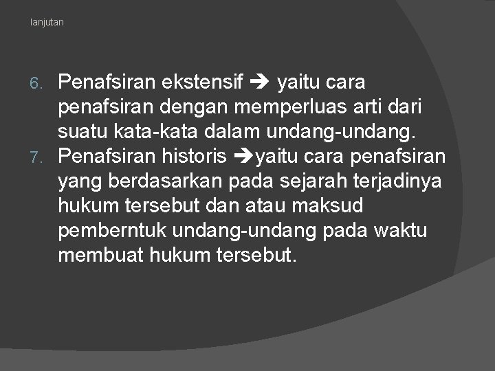 lanjutan Penafsiran ekstensif yaitu cara penafsiran dengan memperluas arti dari suatu kata-kata dalam undang-undang.