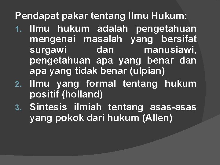 Pendapat pakar tentang Ilmu Hukum: 1. Ilmu hukum adalah pengetahuan mengenai masalah yang bersifat