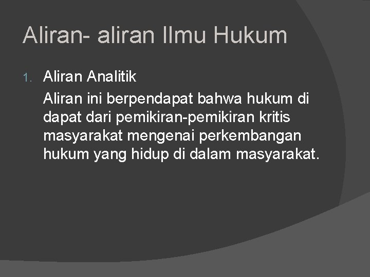 Aliran- aliran Ilmu Hukum 1. Aliran Analitik Aliran ini berpendapat bahwa hukum di dapat