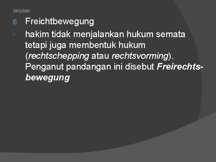 lanjutan 6. Freichtbewegung hakim tidak menjalankan hukum semata tetapi juga membentuk hukum (rechtschepping atau