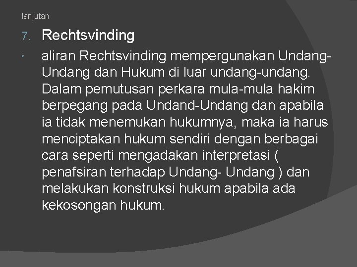 lanjutan 7. Rechtsvinding aliran Rechtsvinding mempergunakan Undang dan Hukum di luar undang-undang. Dalam pemutusan