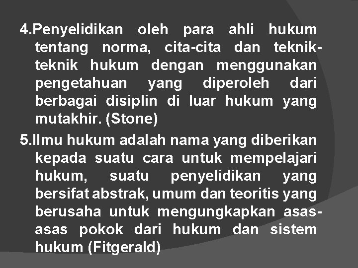 4. Penyelidikan oleh para ahli hukum tentang norma, cita-cita dan teknik hukum dengan menggunakan