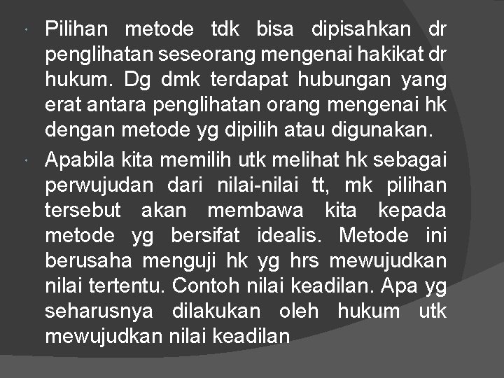 Pilihan metode tdk bisa dipisahkan dr penglihatan seseorang mengenai hakikat dr hukum. Dg dmk