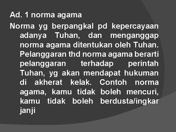 Ad. 1 norma agama Norma yg berpangkal pd kepercayaan adanya Tuhan, dan menganggap norma