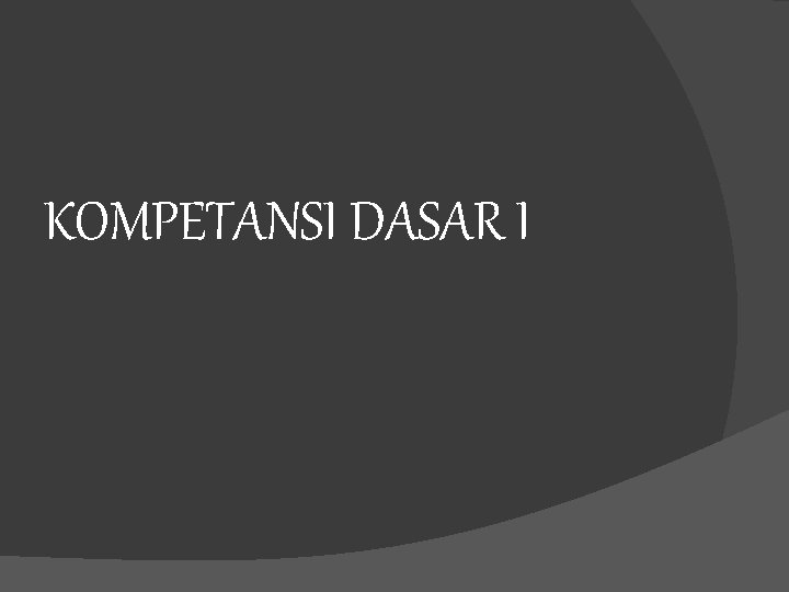 KOMPETANSI DASAR I 