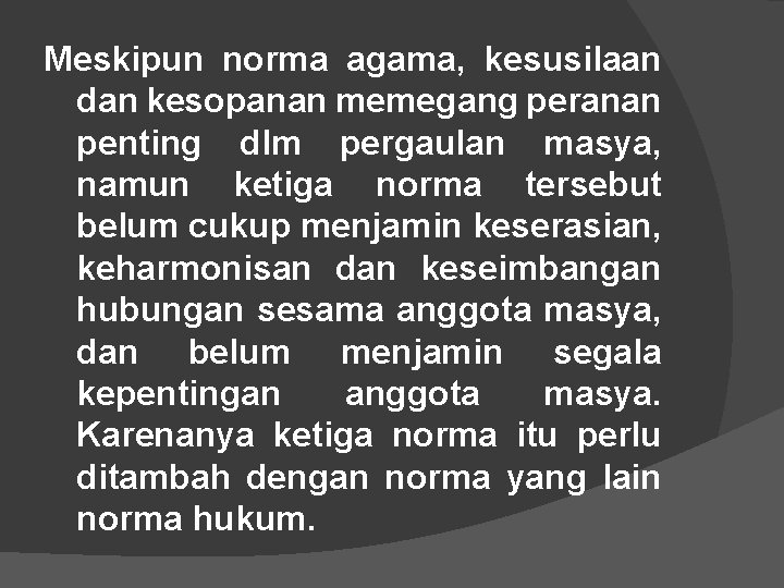 Meskipun norma agama, kesusilaan dan kesopanan memegang peranan penting dlm pergaulan masya, namun ketiga