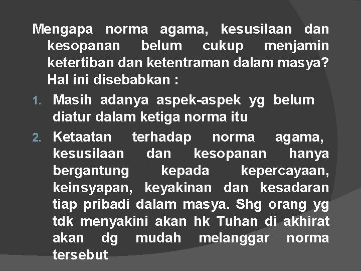 Mengapa norma agama, kesusilaan dan kesopanan belum cukup menjamin ketertiban dan ketentraman dalam masya?