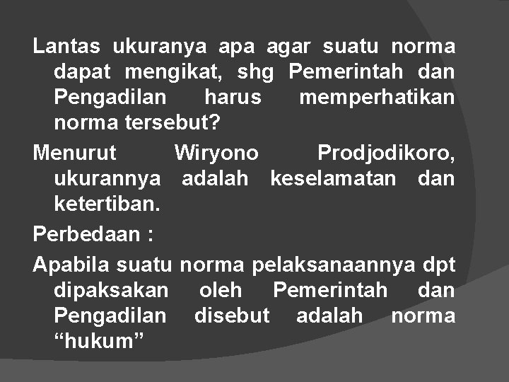 Lantas ukuranya apa agar suatu norma dapat mengikat, shg Pemerintah dan Pengadilan harus memperhatikan