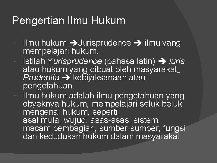 Pengertian Ilmu Hukum Ilmu hukum Jurisprudence ilmu yang mempelajari hukum. Istilah Yurisprudence (bahasa latin)