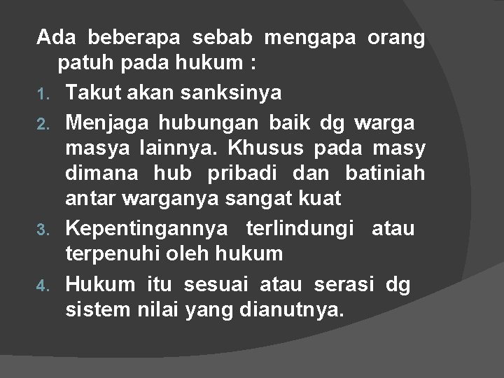 Ada beberapa sebab mengapa orang patuh pada hukum : 1. Takut akan sanksinya 2.