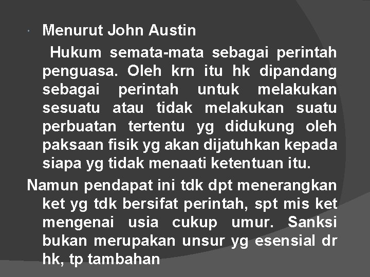 Menurut John Austin Hukum semata-mata sebagai perintah penguasa. Oleh krn itu hk dipandang sebagai