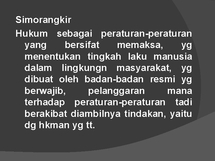 Simorangkir Hukum sebagai peraturan-peraturan yang bersifat memaksa, yg menentukan tingkah laku manusia dalam lingkungn