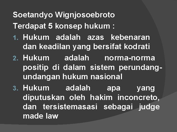 Soetandyo Wignjosoebroto Terdapat 5 konsep hukum : 1. Hukum adalah azas kebenaran dan keadilan