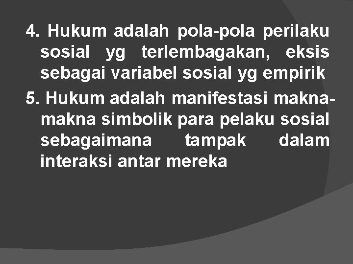 4. Hukum adalah pola-pola perilaku sosial yg terlembagakan, eksis sebagai variabel sosial yg empirik