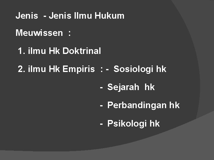 Jenis - Jenis Ilmu Hukum Meuwissen : 1. ilmu Hk Doktrinal 2. ilmu Hk