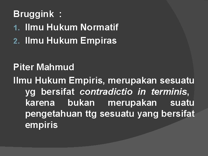 Bruggink : 1. Ilmu Hukum Normatif 2. Ilmu Hukum Empiras Piter Mahmud Ilmu Hukum