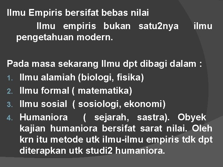 Ilmu Empiris bersifat bebas nilai Ilmu empiris bukan satu 2 nya pengetahuan modern. ilmu