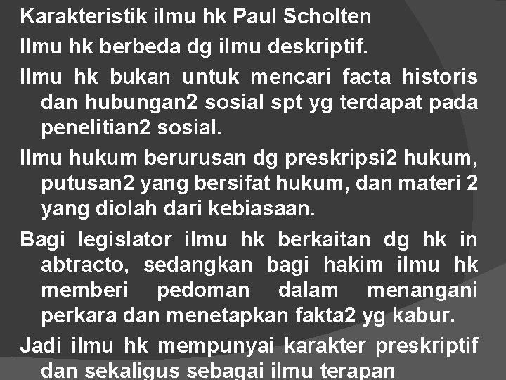 Karakteristik ilmu hk Paul Scholten Ilmu hk berbeda dg ilmu deskriptif. Ilmu hk bukan