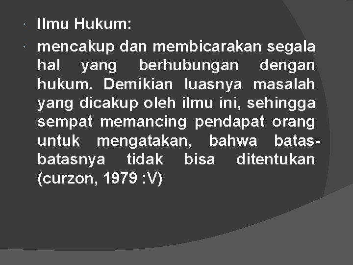 Ilmu Hukum: mencakup dan membicarakan segala hal yang berhubungan dengan hukum. Demikian luasnya masalah