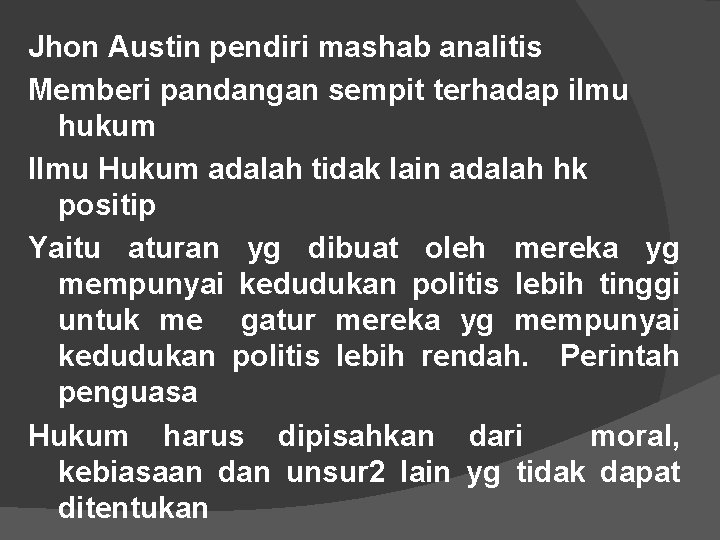 Jhon Austin pendiri mashab analitis Memberi pandangan sempit terhadap ilmu hukum Ilmu Hukum adalah