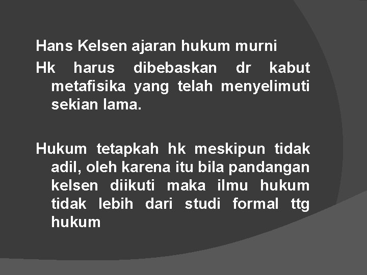 Hans Kelsen ajaran hukum murni Hk harus dibebaskan dr kabut metafisika yang telah menyelimuti