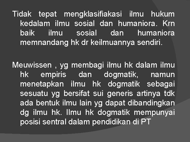 Tidak tepat mengklasifiakasi ilmu hukum kedalam ilmu sosial dan humaniora. Krn baik ilmu sosial