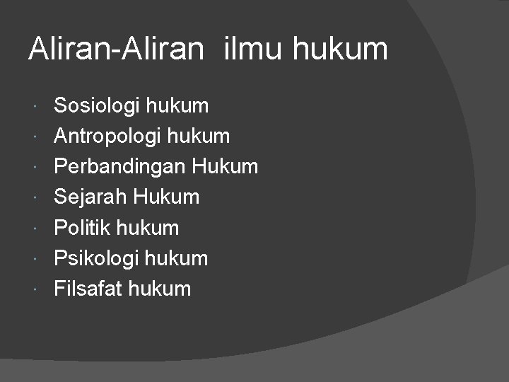 Aliran-Aliran ilmu hukum Sosiologi hukum Antropologi hukum Perbandingan Hukum Sejarah Hukum Politik hukum Psikologi