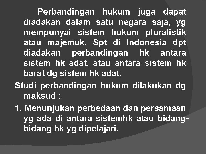 Perbandingan hukum juga dapat diadakan dalam satu negara saja, yg mempunyai sistem hukum pluralistik