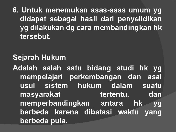 6. Untuk menemukan asas-asas umum yg didapat sebagai hasil dari penyelidikan yg dilakukan dg