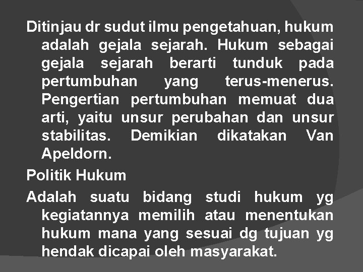 Ditinjau dr sudut ilmu pengetahuan, hukum adalah gejala sejarah. Hukum sebagai gejala sejarah berarti