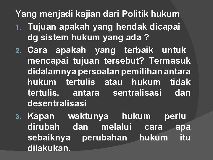 Yang menjadi kajian dari Politik hukum 1. Tujuan apakah yang hendak dicapai dg sistem