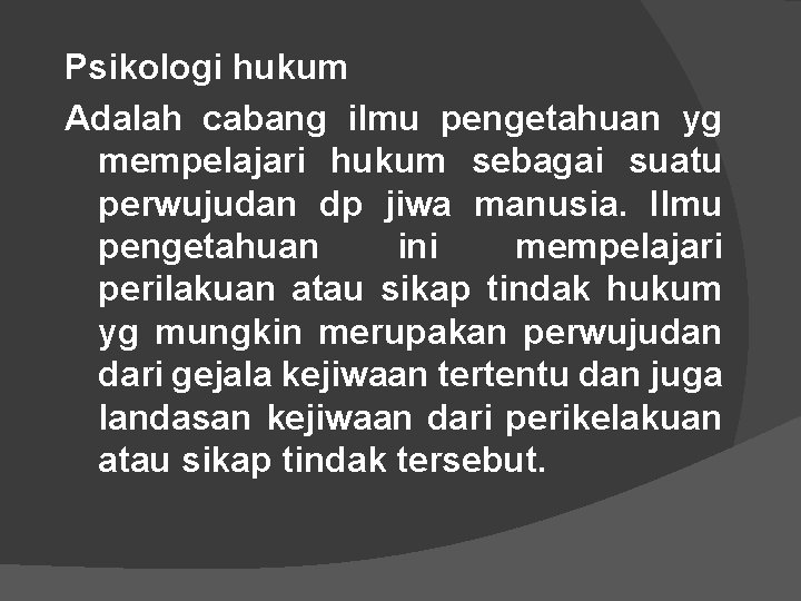 Psikologi hukum Adalah cabang ilmu pengetahuan yg mempelajari hukum sebagai suatu perwujudan dp jiwa