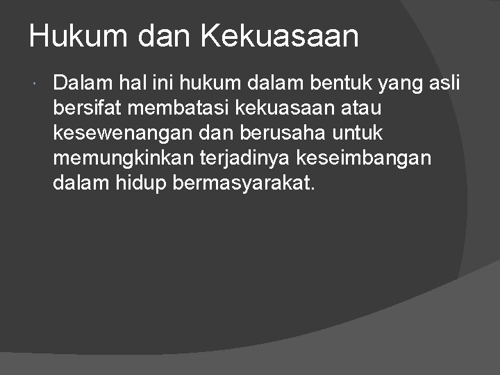 Hukum dan Kekuasaan Dalam hal ini hukum dalam bentuk yang asli bersifat membatasi kekuasaan