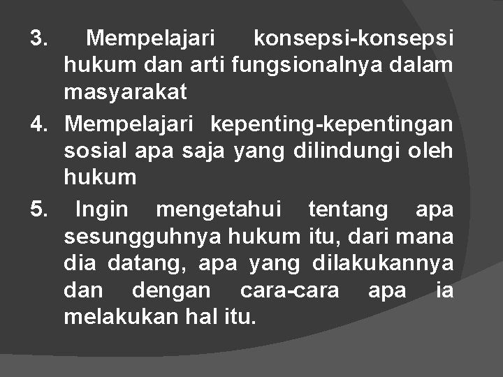 3. Mempelajari konsepsi-konsepsi hukum dan arti fungsionalnya dalam masyarakat 4. Mempelajari kepenting-kepentingan sosial apa