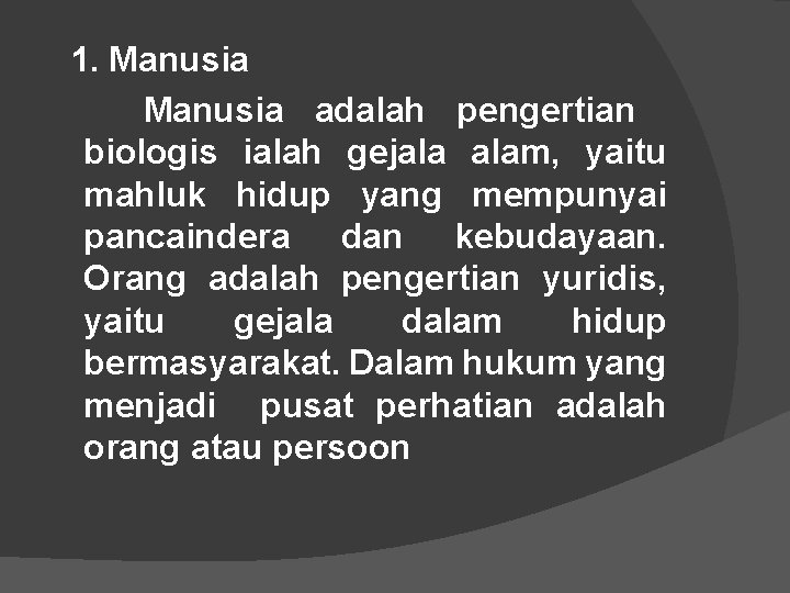 1. Manusia adalah pengertian biologis ialah gejala alam, yaitu mahluk hidup yang mempunyai pancaindera