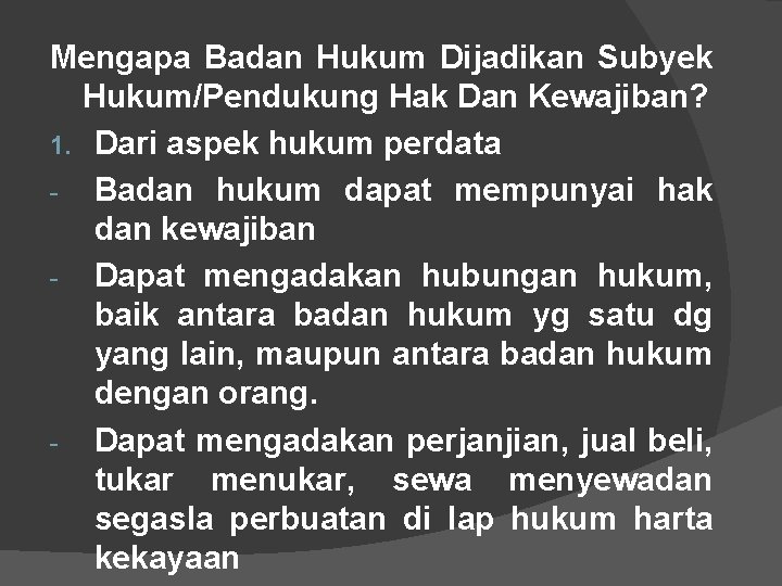 Mengapa Badan Hukum Dijadikan Subyek Hukum/Pendukung Hak Dan Kewajiban? 1. Dari aspek hukum perdata