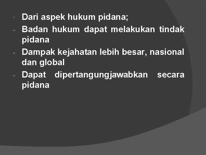 Dari aspek hukum pidana; - Badan hukum dapat melakukan tindak pidana - Dampak kejahatan