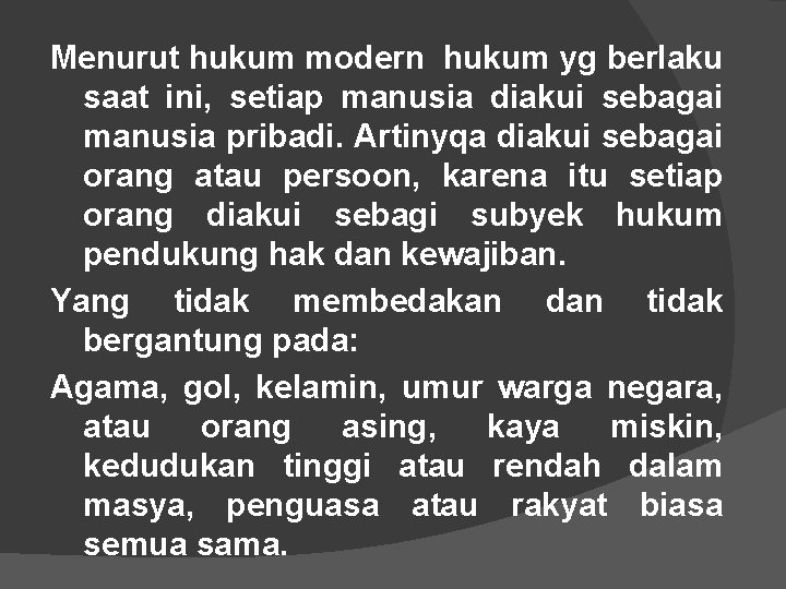 Menurut hukum modern hukum yg berlaku saat ini, setiap manusia diakui sebagai manusia pribadi.