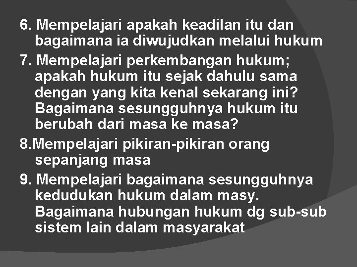 6. Mempelajari apakah keadilan itu dan bagaimana ia diwujudkan melalui hukum 7. Mempelajari perkembangan