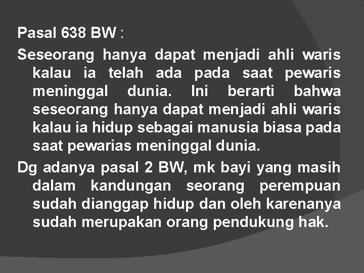 Pasal 638 BW : Seseorang hanya dapat menjadi ahli waris kalau ia telah ada