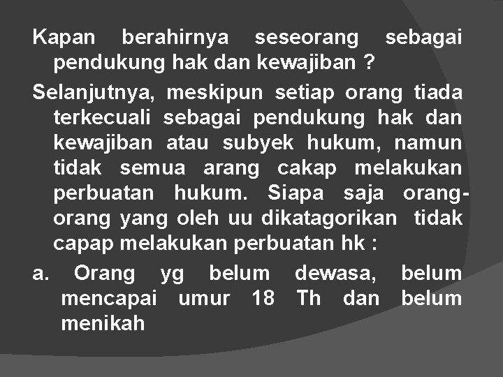 Kapan berahirnya seseorang sebagai pendukung hak dan kewajiban ? Selanjutnya, meskipun setiap orang tiada