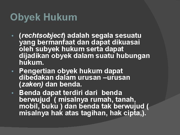 Obyek Hukum (rechtsobject) adalah segala sesuatu yang bermanfaat dan dapat dikuasai oleh subyek hukum