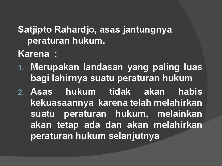 Satjipto Rahardjo, asas jantungnya peraturan hukum. Karena : 1. Merupakan landasan yang paling luas