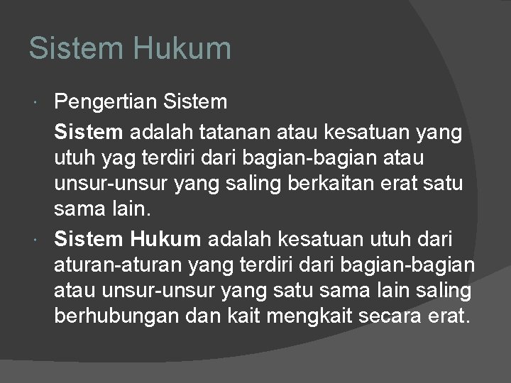 Sistem Hukum Pengertian Sistem adalah tatanan atau kesatuan yang utuh yag terdiri dari bagian-bagian