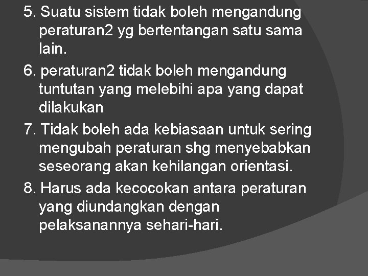 5. Suatu sistem tidak boleh mengandung peraturan 2 yg bertentangan satu sama lain. 6.