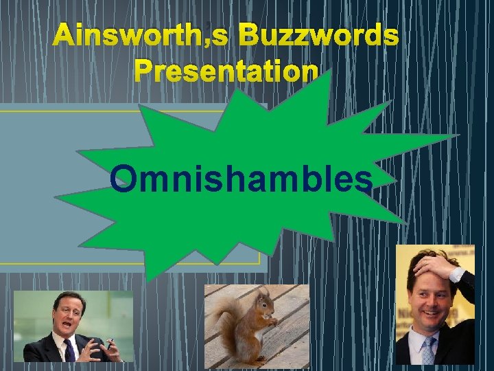 Ainsworth’s Buzzwords Presentation Omnishambles 