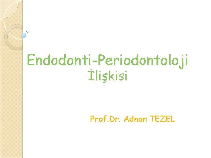 Endodonti-Periodontoloji İlişkisi Prof. Dr. Adnan TEZEL 