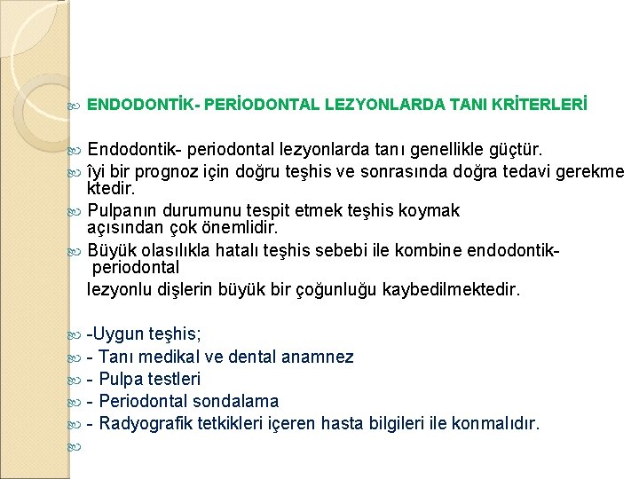  ENDODONTİK- PERİODONTAL LEZYONLARDA TANI KRİTERLERİ Endodontik- periodontal lezyonlarda tanı genellikle güçtür. îyi bir