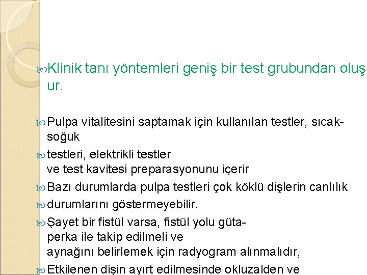  Klinik tanı yöntemleri geniş bir test grubundan oluş ur. Pulpa vitalitesini saptamak için